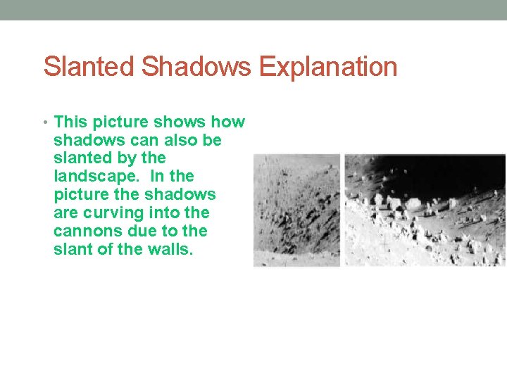 Slanted Shadows Explanation • This picture shows how shadows can also be slanted by