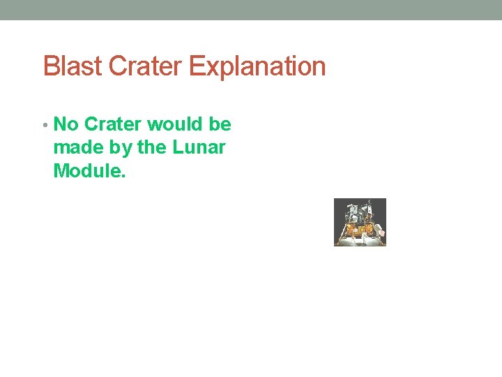 Blast Crater Explanation • No Crater would be made by the Lunar Module. 