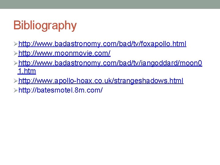 Bibliography Øhttp: //www. badastronomy. com/bad/tv/foxapollo. html Øhttp: //www. moonmovie. com/ Øhttp: //www. badastronomy. com/bad/tv/iangoddard/moon