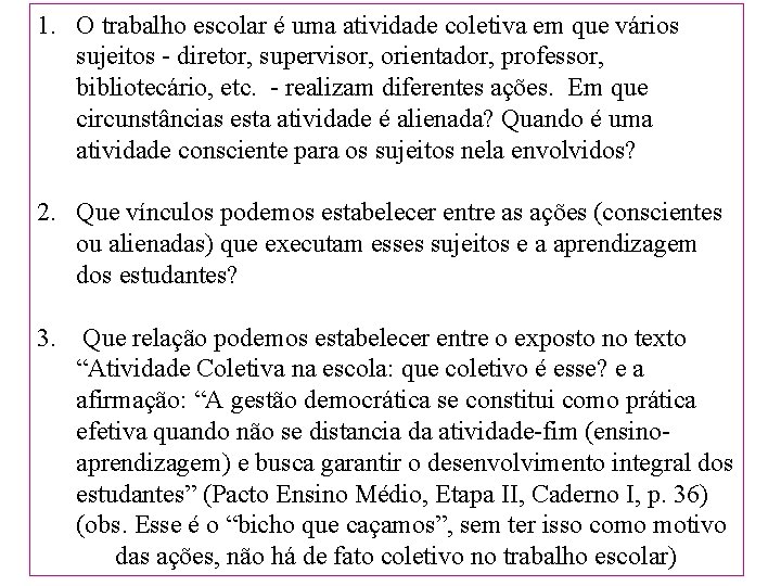 1. O trabalho escolar é uma atividade coletiva em que vários sujeitos - diretor,