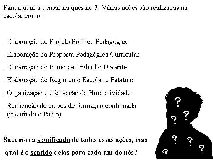 Para ajudar a pensar na questão 3: Várias ações são realizadas na escola, como