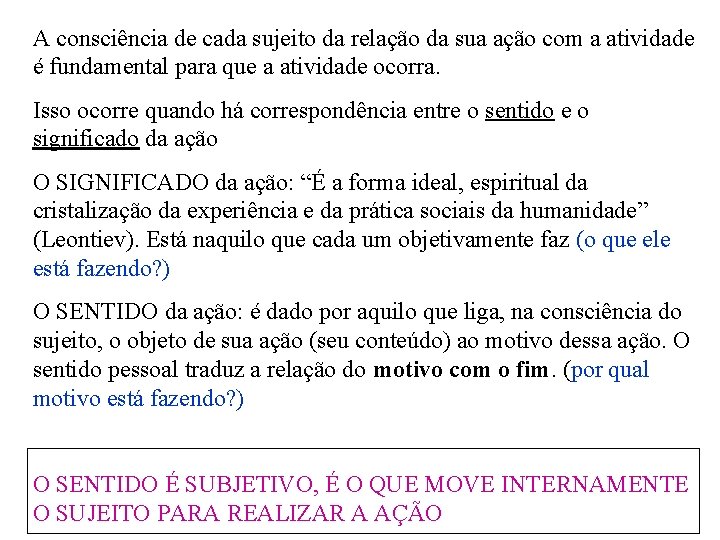 A consciência de cada sujeito da relação da sua ação com a atividade é