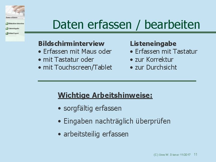 Daten erfassen / bearbeiten Bildschirminterview • Erfassen mit Maus oder • mit Tastatur oder