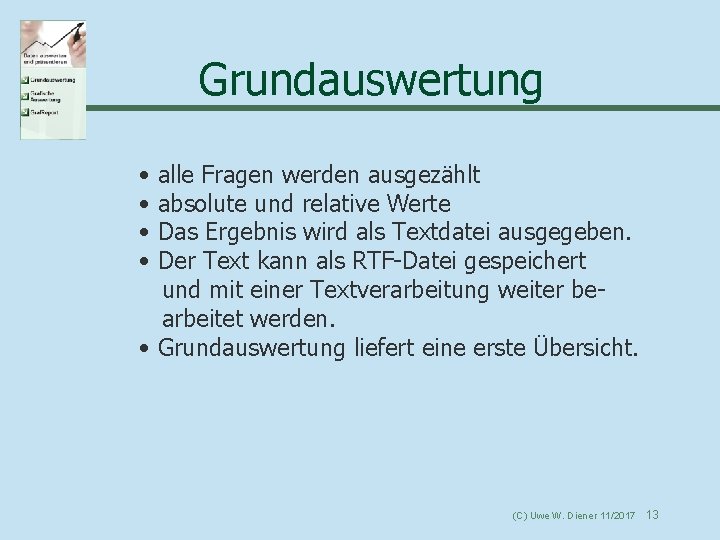 Grundauswertung • • alle Fragen werden ausgezählt absolute und relative Werte Das Ergebnis wird