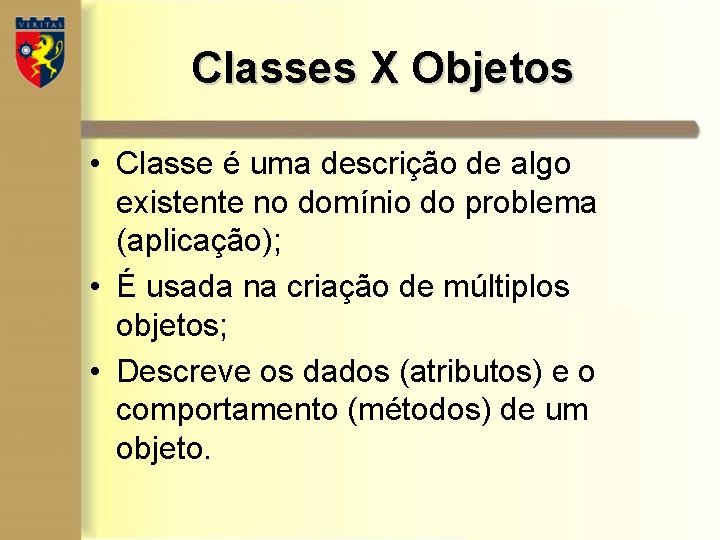 Classes X Objetos • Classe é uma descrição de algo existente no domínio do Classes X Objetos • Classe é uma descrição de algo existente no domínio do
