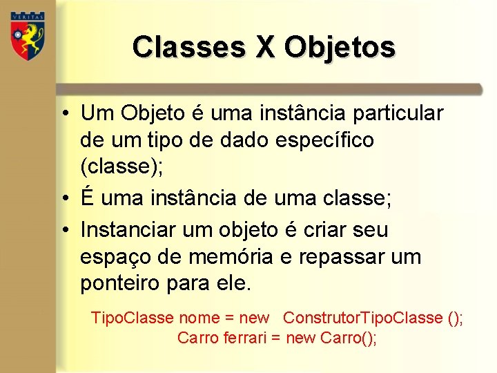 Classes X Objetos • Um Objeto é uma instância particular de um tipo de Classes X Objetos • Um Objeto é uma instância particular de um tipo de