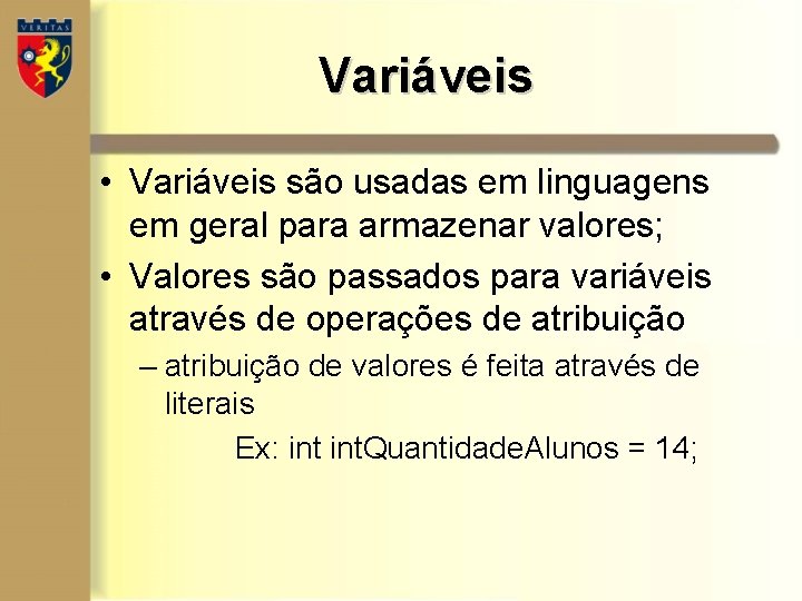 Variáveis • Variáveis são usadas em linguagens em geral para armazenar valores; • Valores Variáveis • Variáveis são usadas em linguagens em geral para armazenar valores; • Valores