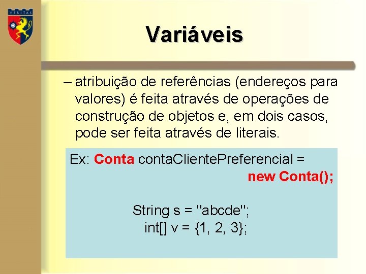 Variáveis – atribuição de referências (endereços para valores) é feita através de operações de Variáveis – atribuição de referências (endereços para valores) é feita através de operações de