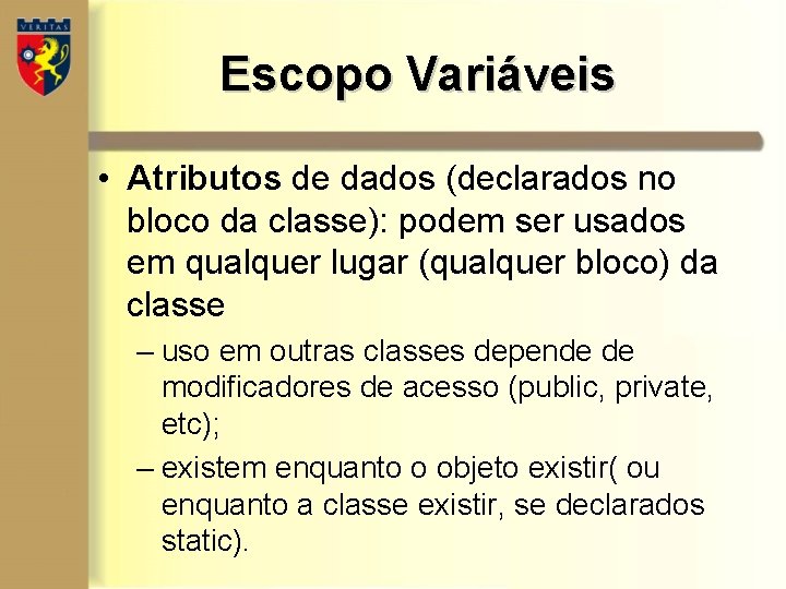 Escopo Variáveis • Atributos de dados (declarados no bloco da classe): podem ser usados Escopo Variáveis • Atributos de dados (declarados no bloco da classe): podem ser usados