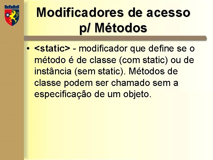 Modificadores de acesso p/ Métodos • <static> - modificador que define se o método Modificadores de acesso p/ Métodos • <static> - modificador que define se o método