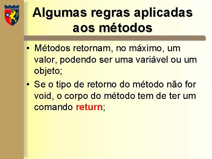 Algumas regras aplicadas aos métodos • Métodos retornam, no máximo, um valor, podendo ser Algumas regras aplicadas aos métodos • Métodos retornam, no máximo, um valor, podendo ser