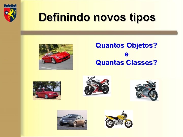 Definindo novos tipos Quantos Objetos? e Quantas Classes? Definindo novos tipos Quantos Objetos? e Quantas Classes?