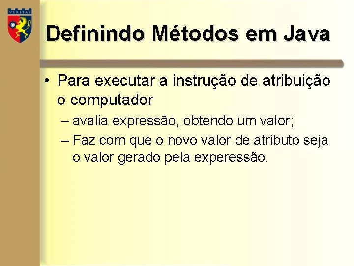 Definindo Métodos em Java • Para executar a instrução de atribuição o computador – Definindo Métodos em Java • Para executar a instrução de atribuição o computador –
