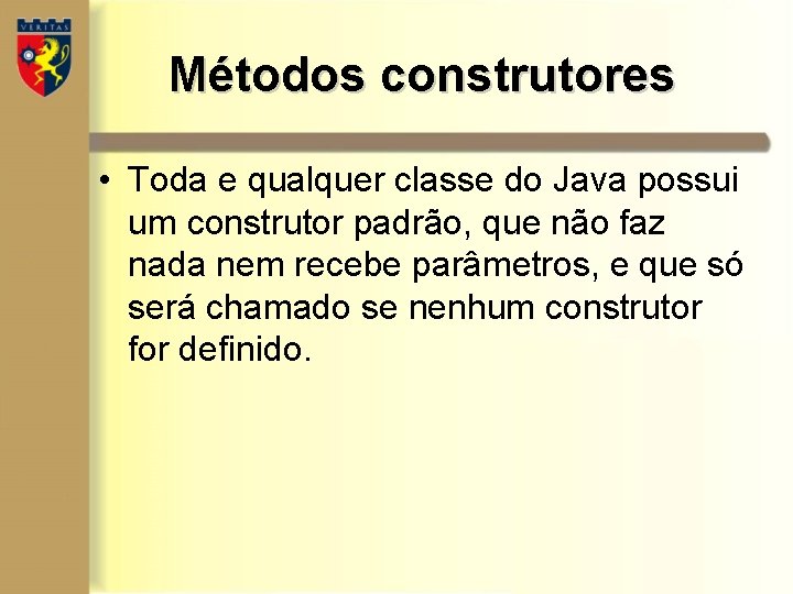 Métodos construtores • Toda e qualquer classe do Java possui um construtor padrão, que Métodos construtores • Toda e qualquer classe do Java possui um construtor padrão, que