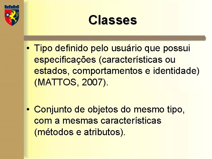 Classes • Tipo definido pelo usuário que possui especificações (características ou estados, comportamentos e Classes • Tipo definido pelo usuário que possui especificações (características ou estados, comportamentos e