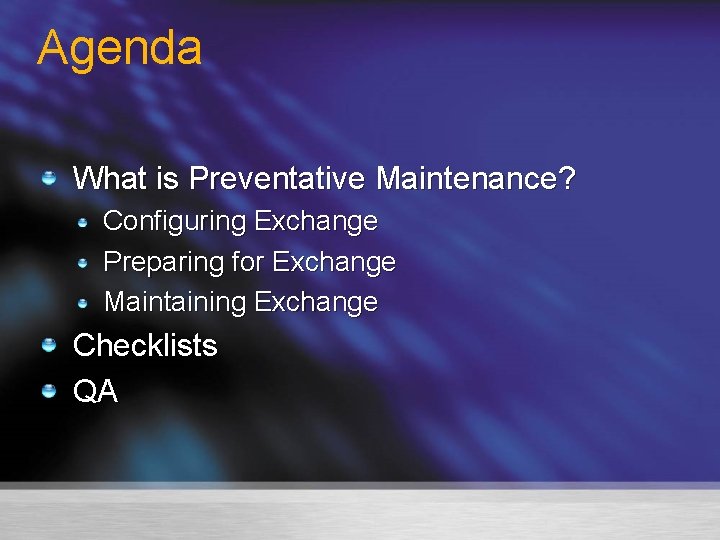 Agenda What is Preventative Maintenance? Configuring Exchange Preparing for Exchange Maintaining Exchange Checklists QA