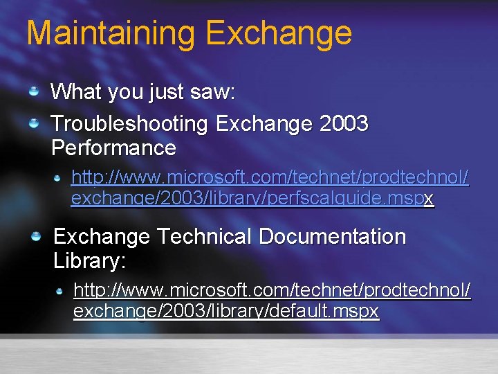 Maintaining Exchange What you just saw: Troubleshooting Exchange 2003 Performance http: //www. microsoft. com/technet/prodtechnol/