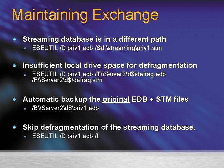 Maintaining Exchange Streaming database is in a different path ESEUTIL /D priv 1. edb