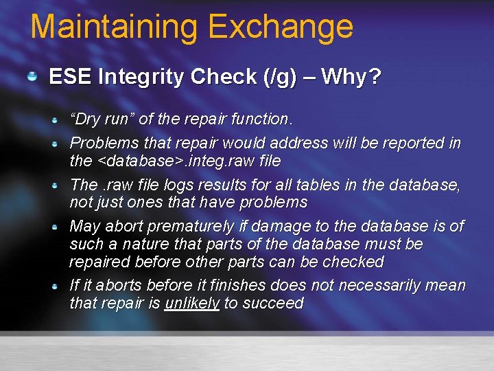 Maintaining Exchange ESE Integrity Check (/g) – Why? “Dry run” of the repair function.