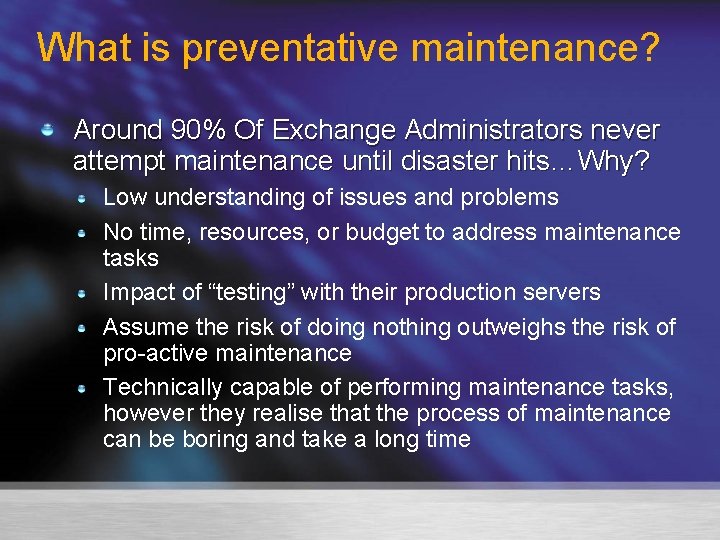 What is preventative maintenance? Around 90% Of Exchange Administrators never attempt maintenance until disaster