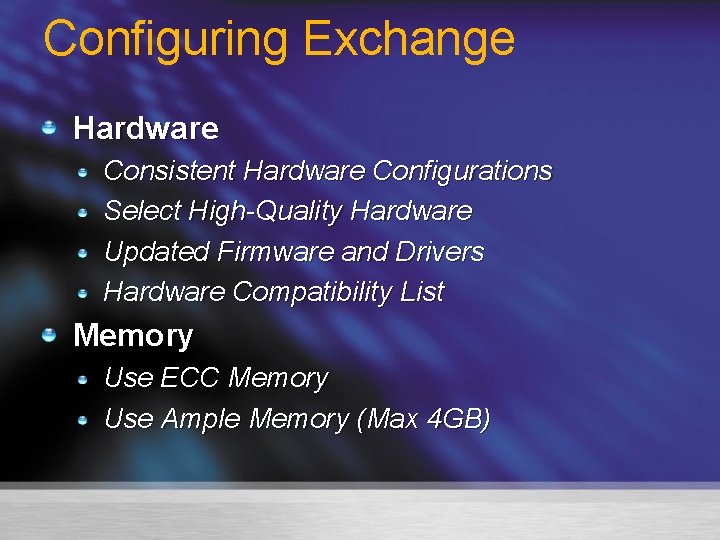 Configuring Exchange Hardware Consistent Hardware Configurations Select High-Quality Hardware Updated Firmware and Drivers Hardware
