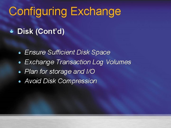 Configuring Exchange Disk (Cont’d) Ensure Sufficient Disk Space Exchange Transaction Log Volumes Plan for
