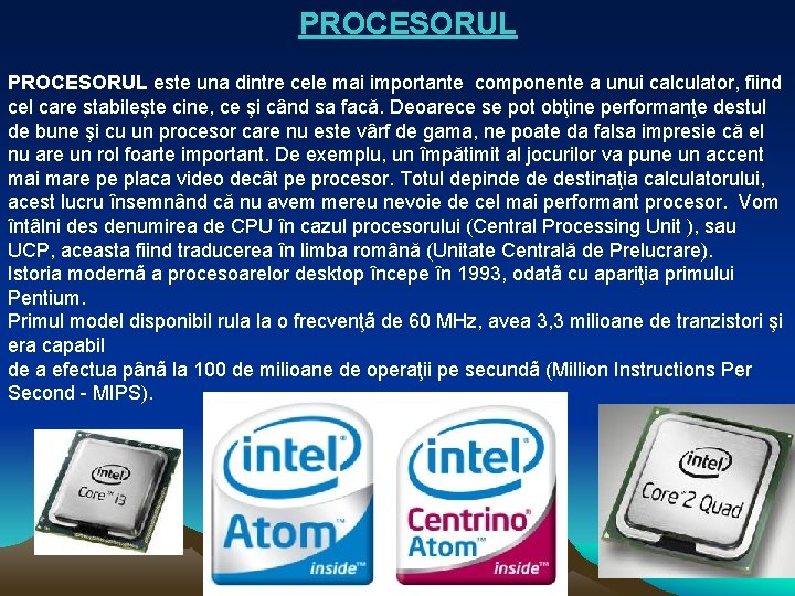 PROCESORUL este una dintre cele mai importante componente a unui calculator, fiind cel care