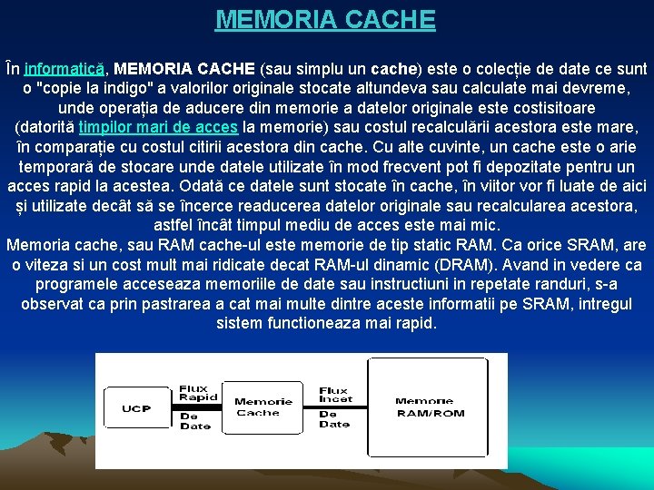 MEMORIA CACHE În informatică, MEMORIA CACHE (sau simplu un cache) este o colecție de