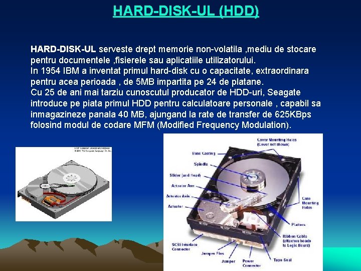 HARD-DISK-UL (HDD) HARD-DISK-UL serveste drept memorie non-volatila , mediu de stocare pentru documentele ,