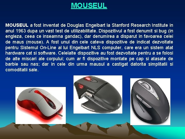 MOUSEUL a fost inventat de Douglas Engelbart la Stanford Research Institute in anul 1963