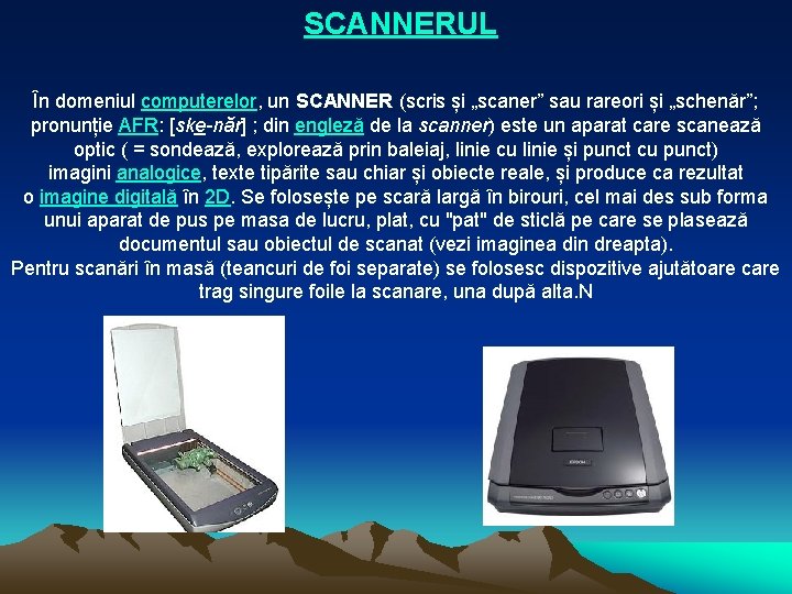SCANNERUL În domeniul computerelor, un SCANNER (scris și „scaner” sau rareori și „schenăr”; pronunție