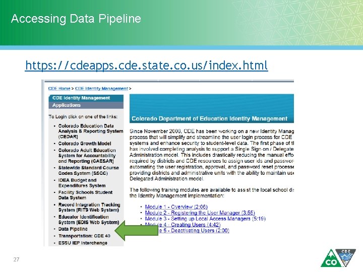 Accessing Data Pipeline https: //cdeapps. cde. state. co. us/index. html 27 