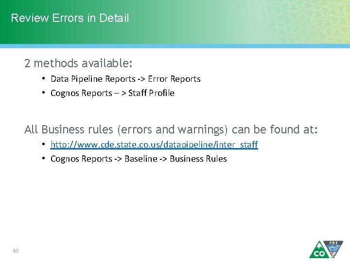 Review Errors in Detail 2 methods available: • Data Pipeline Reports -> Error Reports