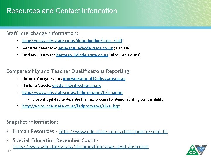 Resources and Contact Information Staff Interchange information: • http: //www. cde. state. co. us/datapipeline/inter_staff