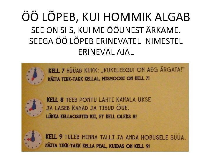 ÖÖ LÕPEB, KUI HOMMIK ALGAB SEE ON SIIS, KUI ME ÖÖUNEST ÄRKAME. SEEGA ÖÖ