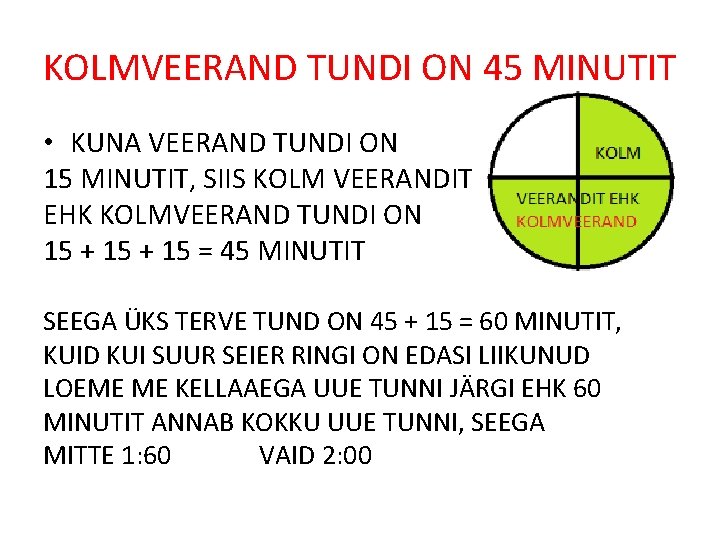 KOLMVEERAND TUNDI ON 45 MINUTIT • KUNA VEERAND TUNDI ON 15 MINUTIT, SIIS KOLM