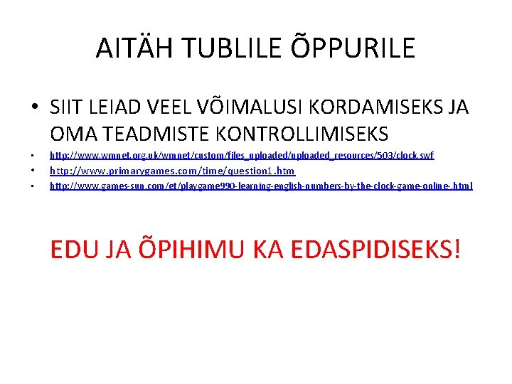 AITÄH TUBLILE ÕPPURILE • SIIT LEIAD VEEL VÕIMALUSI KORDAMISEKS JA OMA TEADMISTE KONTROLLIMISEKS •