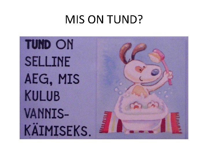 MIS ON TUND? 