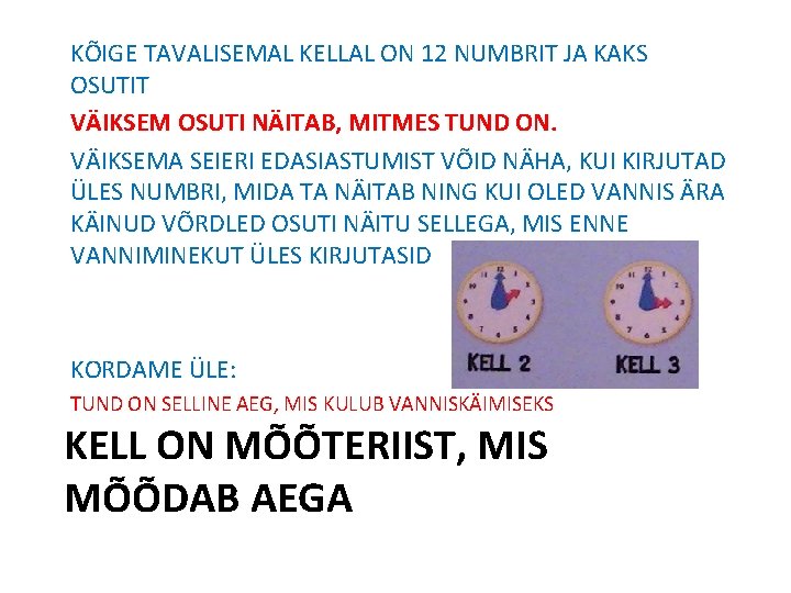 KÕIGE TAVALISEMAL KELLAL ON 12 NUMBRIT JA KAKS OSUTIT VÄIKSEM OSUTI NÄITAB, MITMES TUND