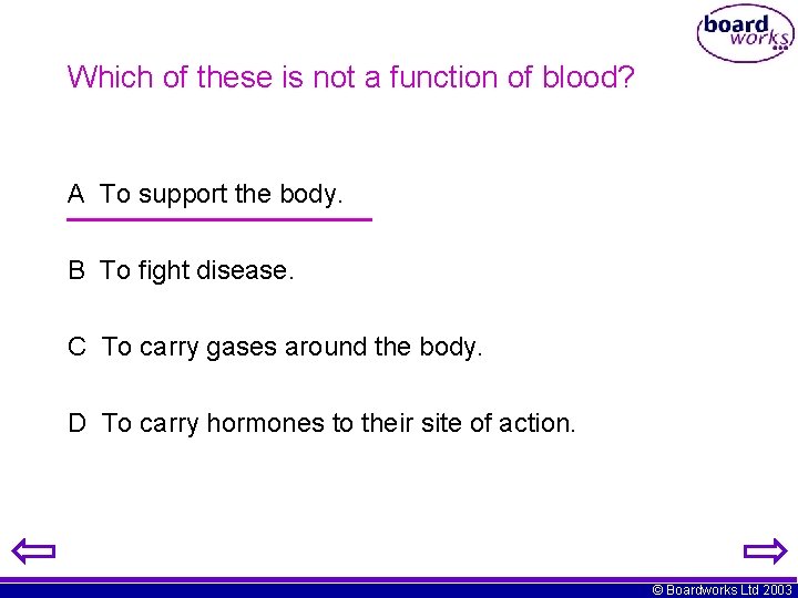 Which of these is not a function of blood? A To support the body.