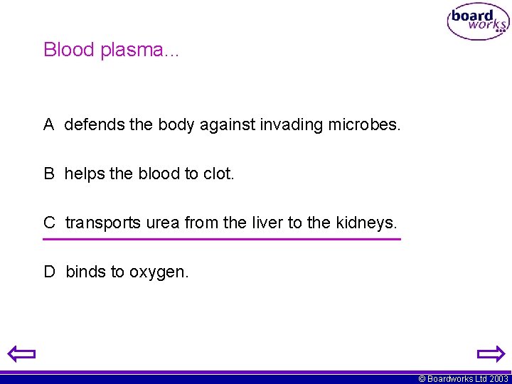 Blood plasma. . . A defends the body against invading microbes. B helps the