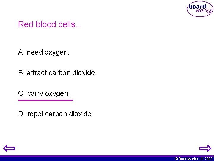 Red blood cells. . . A need oxygen. B attract carbon dioxide. C carry
