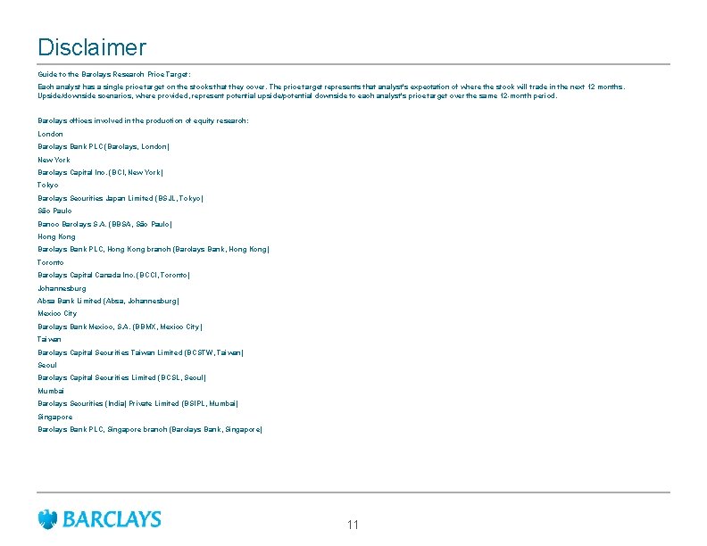 Disclaimer Guide to the Barclays Research Price Target: Each analyst has a single price