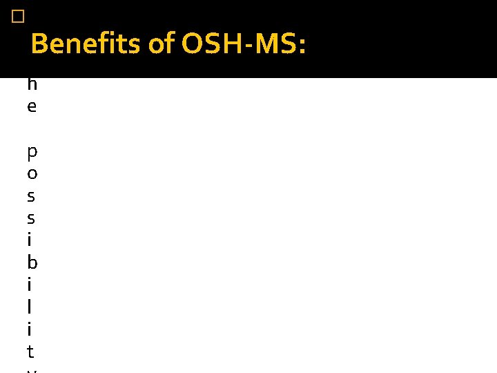�■ Benefits of OSH-MS: T h e p o s s i b i