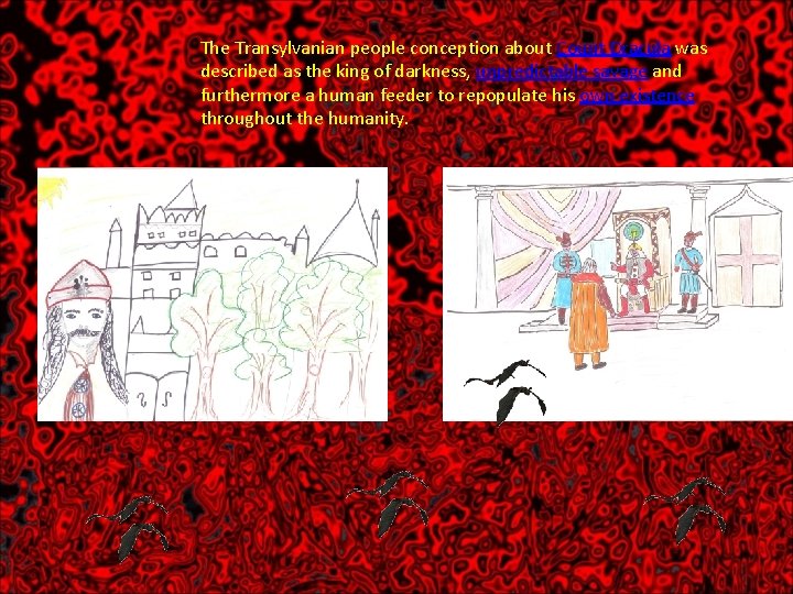 The Transylvanian people conception about Count Dracula was described as the king of darkness,