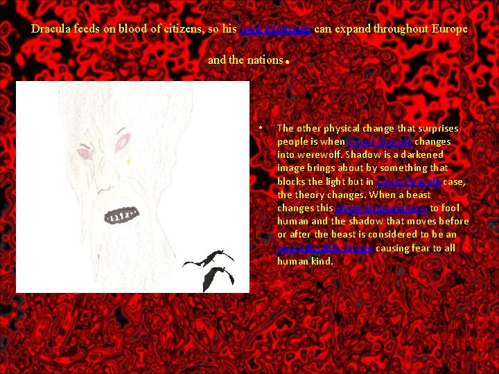 Dracula feeds on blood of citizens, so his own existence can expand throughout Europe