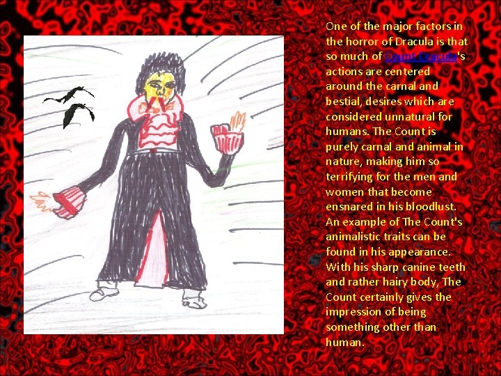 One of the major factors in the horror of Dracula is that so much