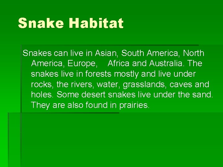 Snake Habitat Snakes can live in Asian, South America, North America, Europe, Africa and