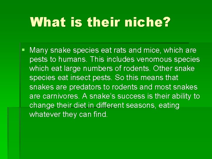 What is their niche? § Many snake species eat rats and mice, which are