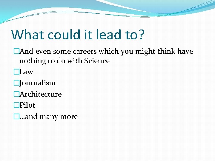 What could it lead to? �And even some careers which you might think have